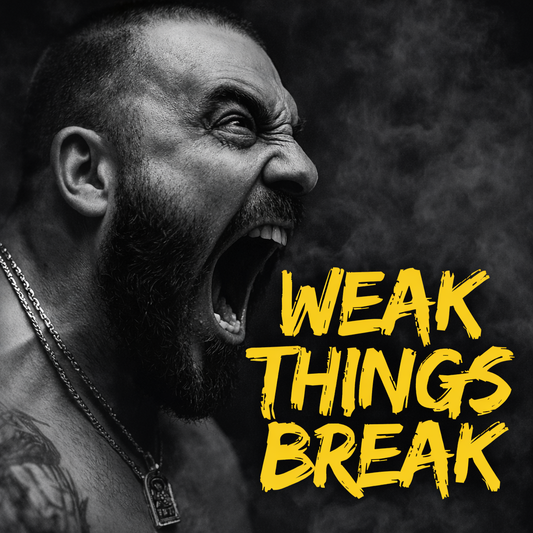 WEAK THINGS BREAK